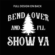 Where Do You Think You're Gonna Put A Tree That Big? - Bend Over And I'll Show Ya (f&b) - Unisex Tee Little Mama Shirt Shop