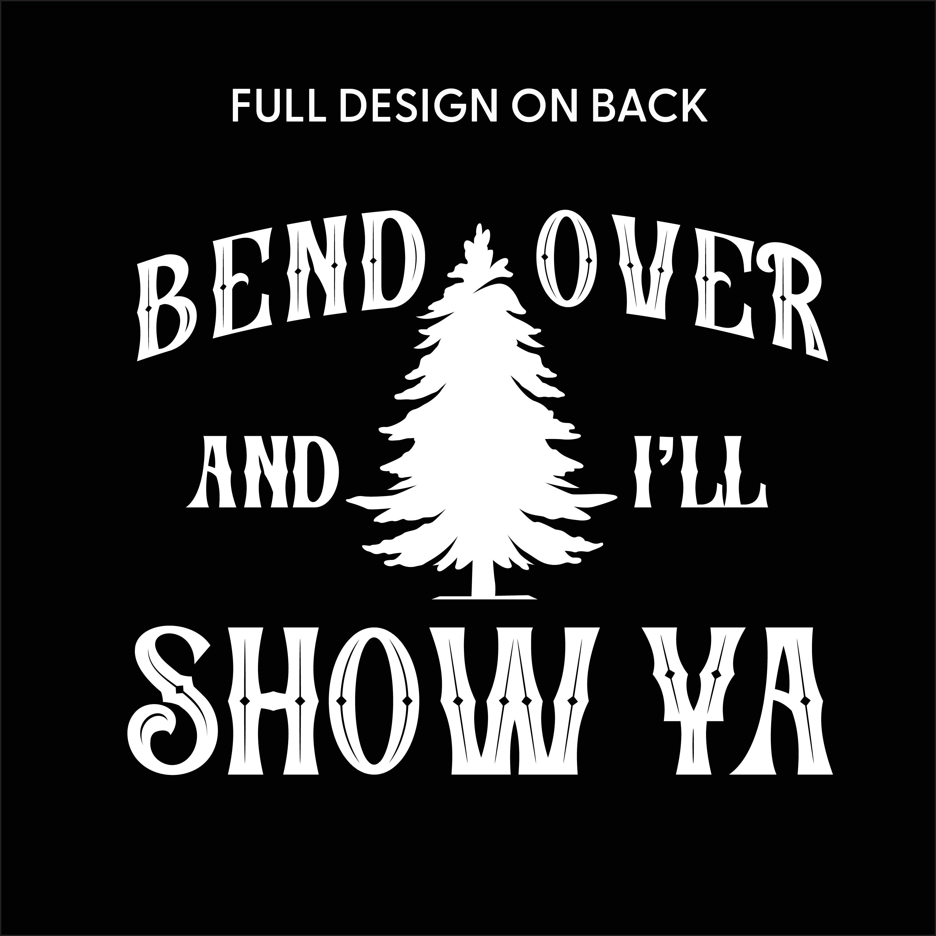 Where Do You Think You're Gonna Put A Tree That Big? - Bend Over And I'll Show Ya (f&b) - Unisex Tee Little Mama Shirt Shop