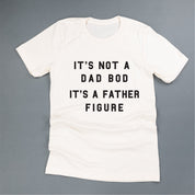It's Not A Dad Bod It's A Father Figure - Unisex Tee Little Mama Shirt Shop