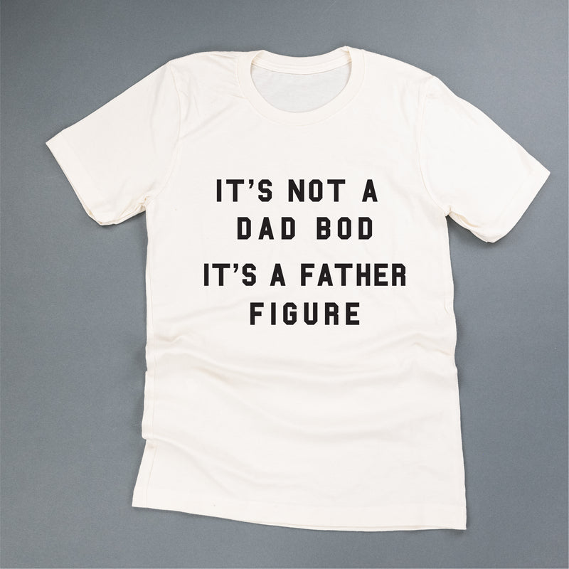 It's Not a Dad Bod It's a Father Figure - Unisex Tee