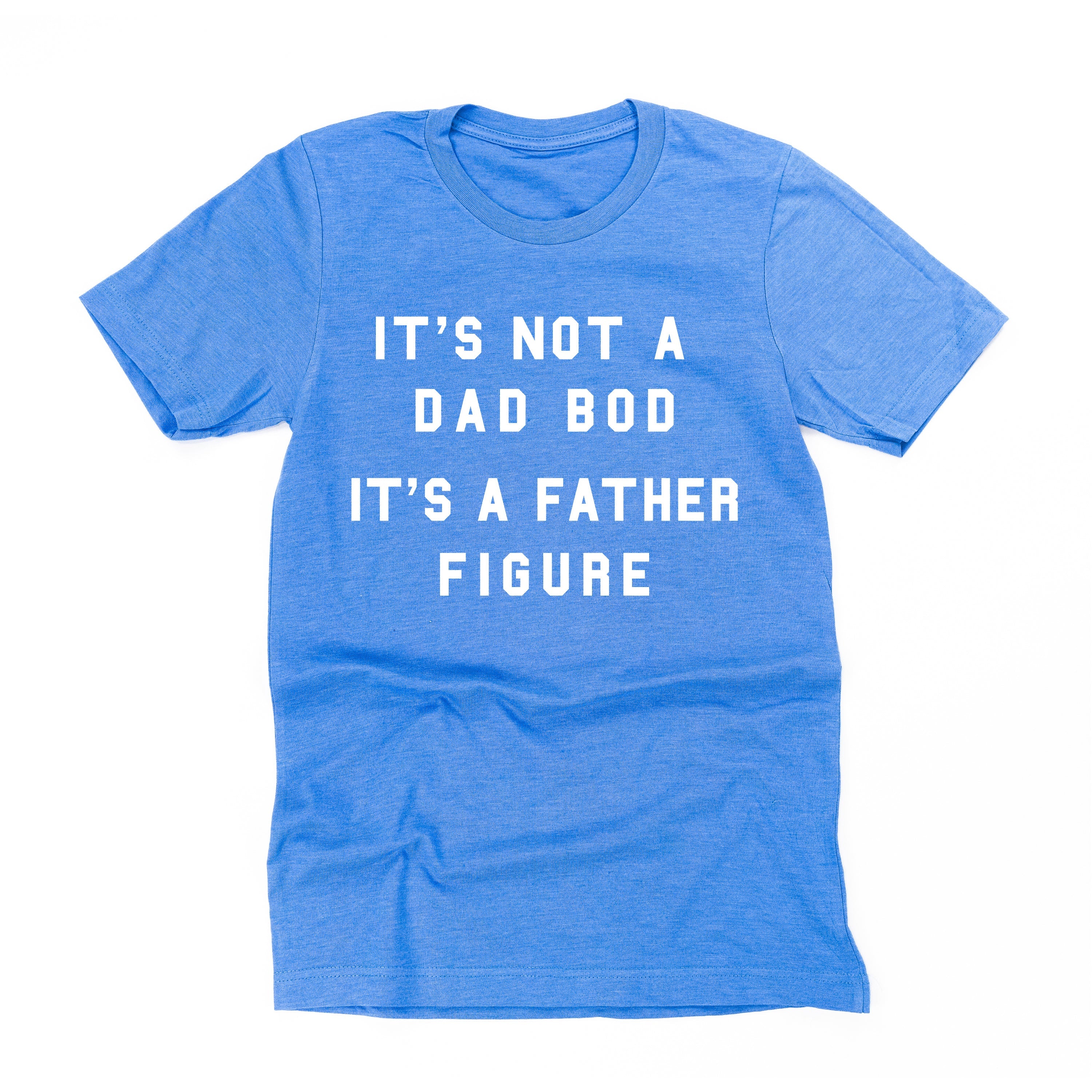 It's Not A Dad Bod It's A Father Figure - Unisex Tee Little Mama Shirt Shop