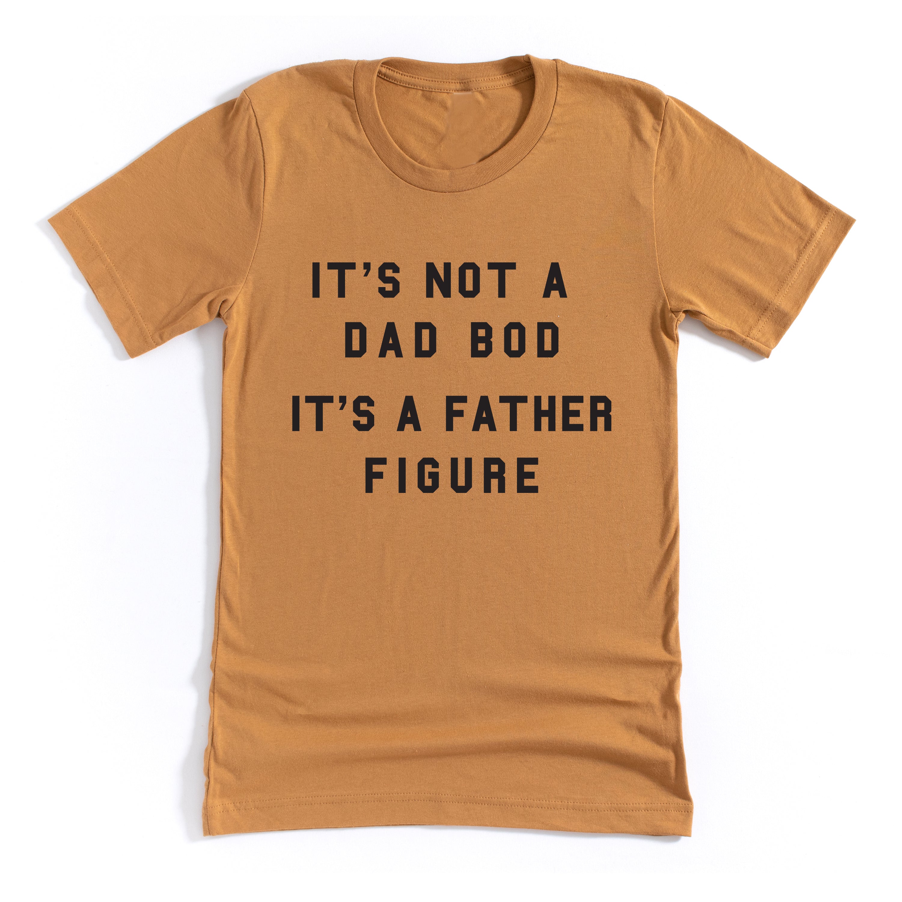 It's Not A Dad Bod It's A Father Figure - Unisex Tee Little Mama Shirt Shop