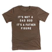 It's Not A Dad Bod It's A Father Figure - Unisex Tee Little Mama Shirt Shop