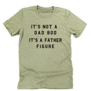 It's Not A Dad Bod It's A Father Figure - Unisex Tee Little Mama Shirt Shop