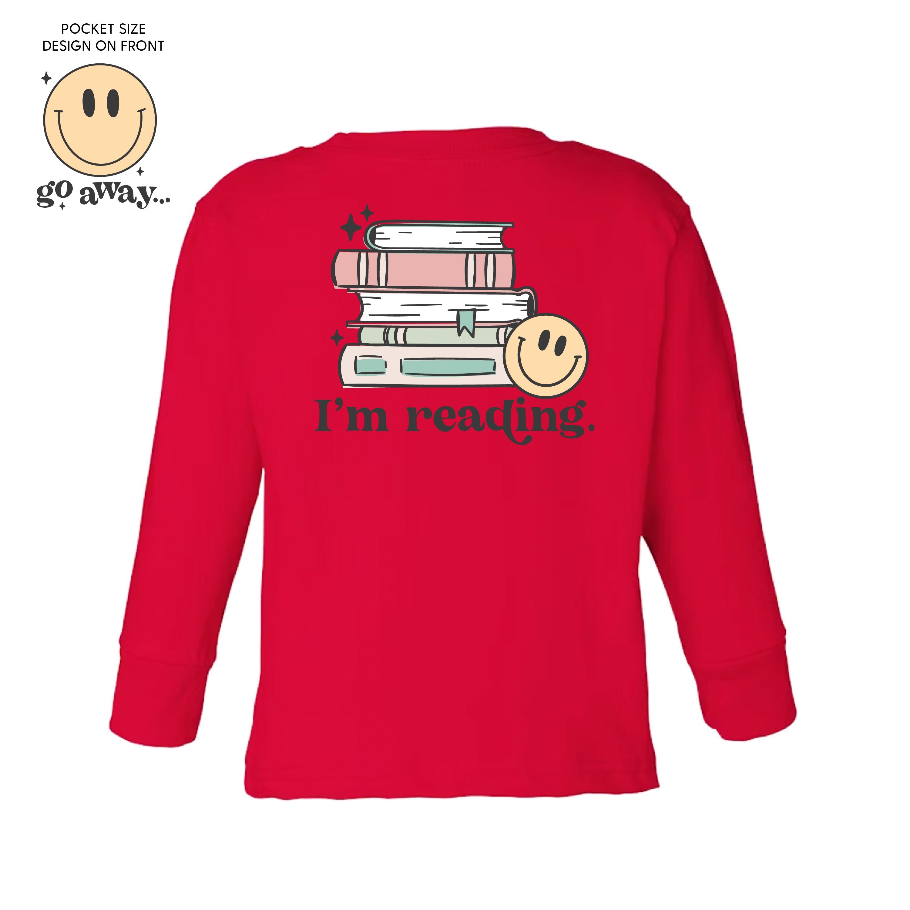 Go Away... Pocket Design on Front w/ I’m Reading. Full Design on Back - Child Long Sleeve Tee Little Mama Shirt Shop