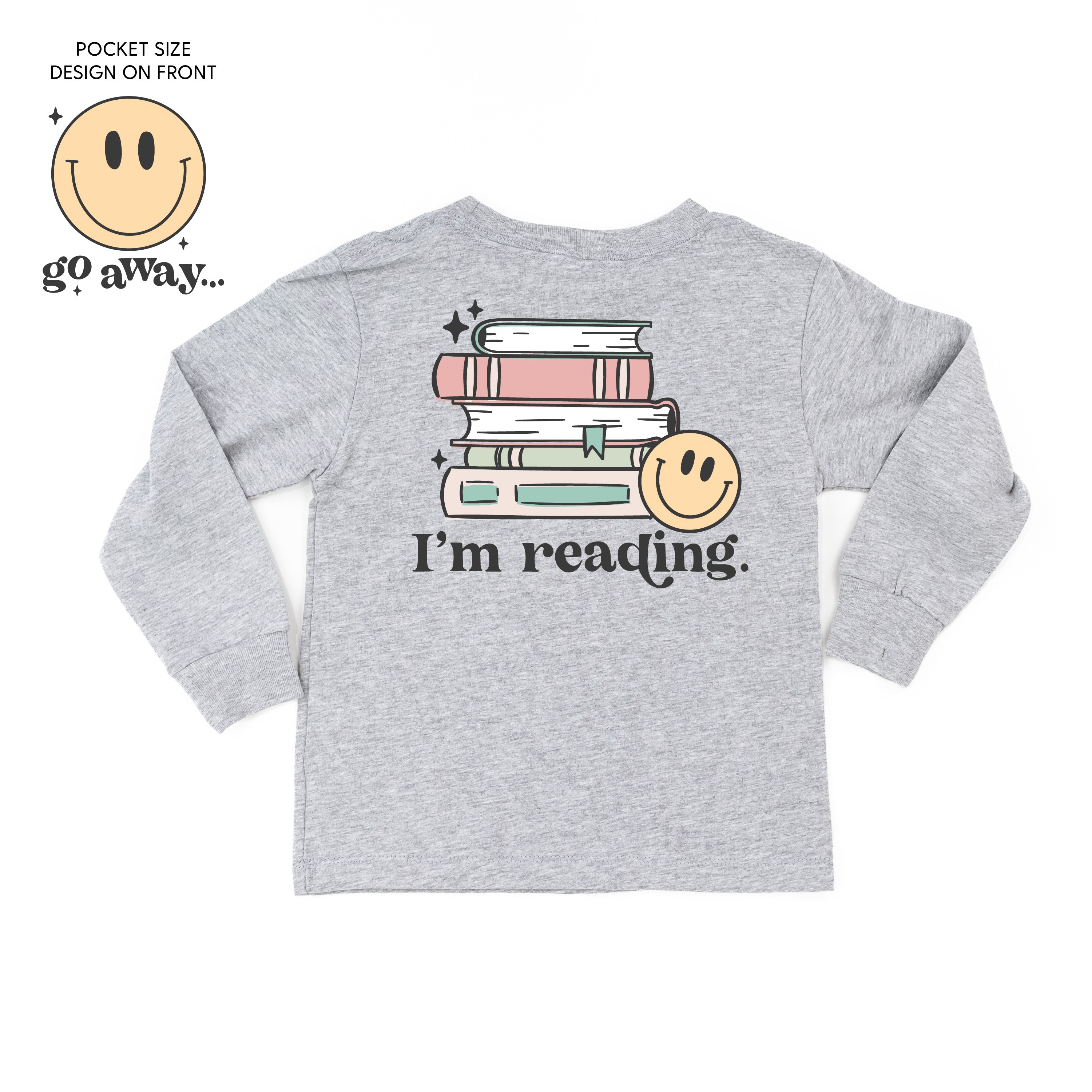 Go Away... Pocket Design on Front w/ I’m Reading. Full Design on Back - Child Long Sleeve Tee Little Mama Shirt Shop