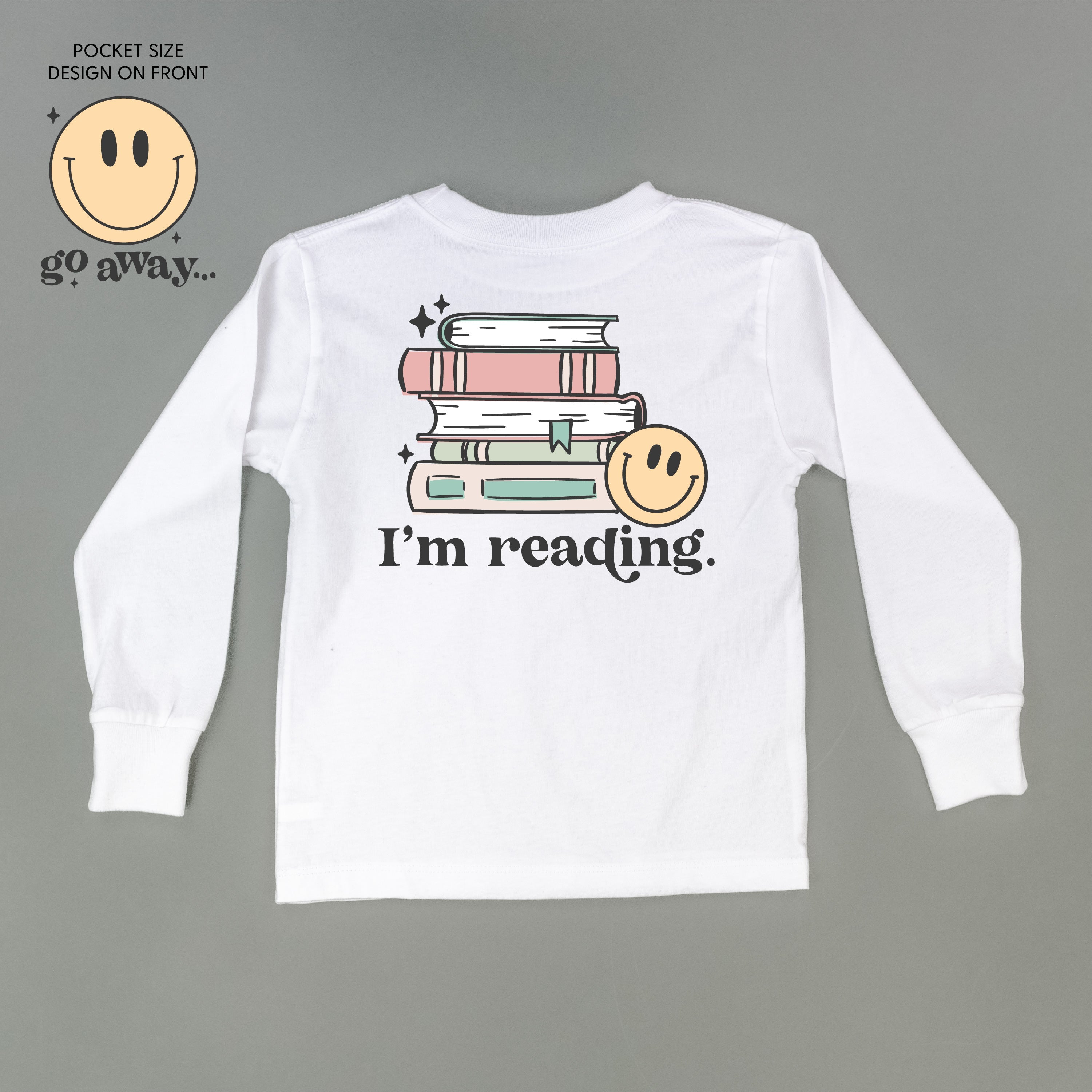 Go Away... Pocket Design on Front w/ I’m Reading. Full Design on Back - Child Long Sleeve Tee Little Mama Shirt Shop