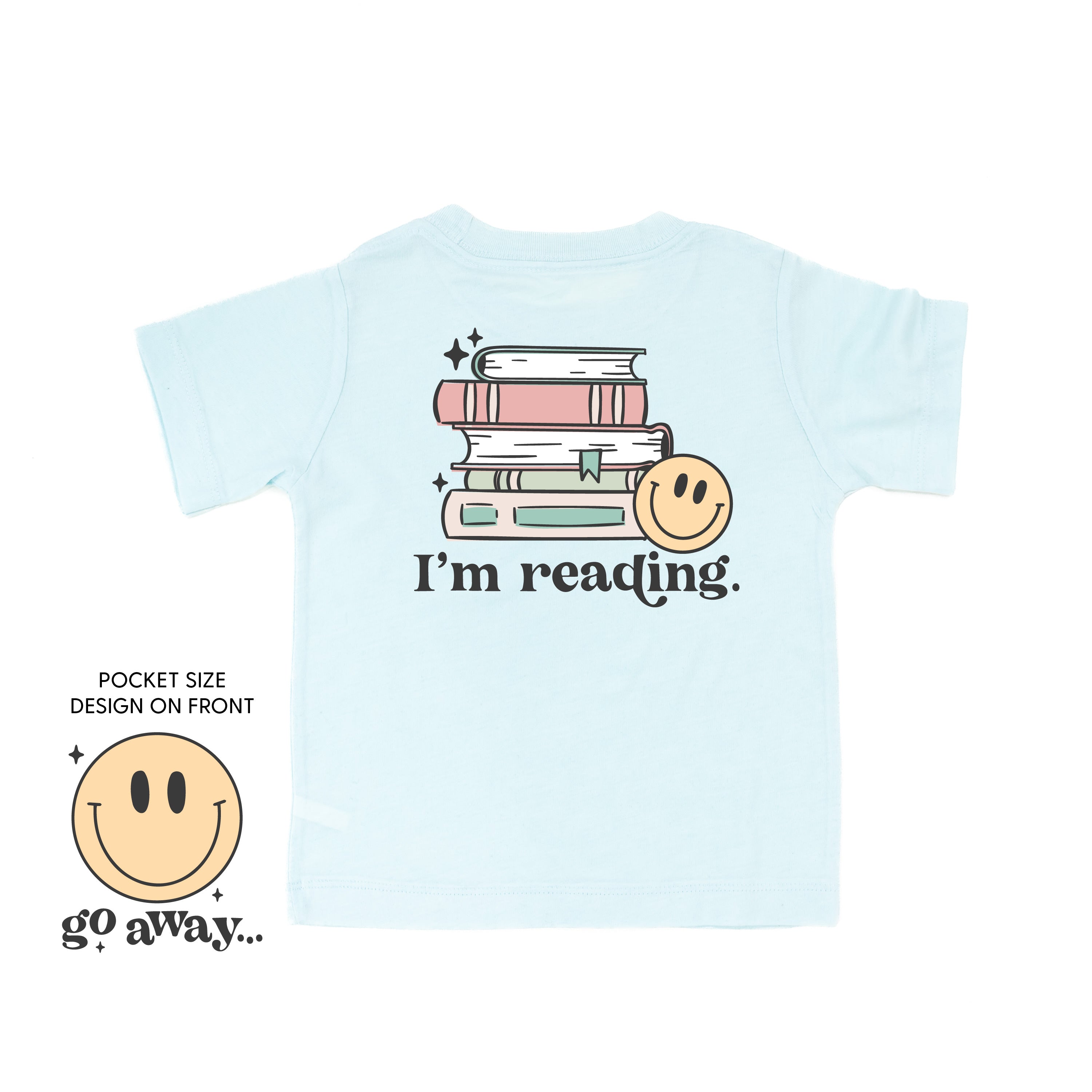 Go Away... Pocket Design on Front w/ I’m Reading. Full Design on Back - Child Tee Little Mama Shirt Shop