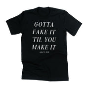 Gotta Fake It 'Til You Make It And I Did - Unisex Tee Little Mama Shirt Shop LLC