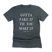 Gotta Fake It 'Til You Make It And I Did - Unisex Tee Little Mama Shirt Shop LLC