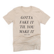 Gotta Fake It 'Til You Make It And I Did - Unisex Tee Little Mama Shirt Shop LLC