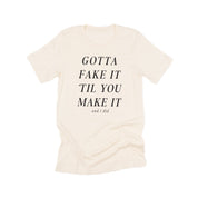 Gotta Fake It 'Til You Make It And I Did - Unisex Tee Little Mama Shirt Shop LLC