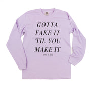 GOTTA FAKE IT 'TIL YOU MAKE IT AND I DID - LONG SLEEVE COMFORT COLORS TEE Little Mama Shirt Shop