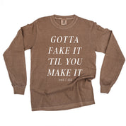 GOTTA FAKE IT 'TIL YOU MAKE IT AND I DID - LONG SLEEVE COMFORT COLORS TEE Little Mama Shirt Shop