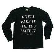 GOTTA FAKE IT 'TIL YOU MAKE IT AND I DID - LONG SLEEVE COMFORT COLORS TEE Little Mama Shirt Shop