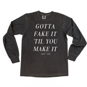 GOTTA FAKE IT 'TIL YOU MAKE IT AND I DID - LONG SLEEVE COMFORT COLORS TEE Little Mama Shirt Shop