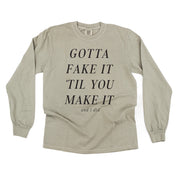 GOTTA FAKE IT 'TIL YOU MAKE IT AND I DID - LONG SLEEVE COMFORT COLORS TEE Little Mama Shirt Shop