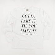GOTTA FAKE IT 'TIL YOU MAKE IT AND I DID - LONG SLEEVE COMFORT COLORS TEE Little Mama Shirt Shop