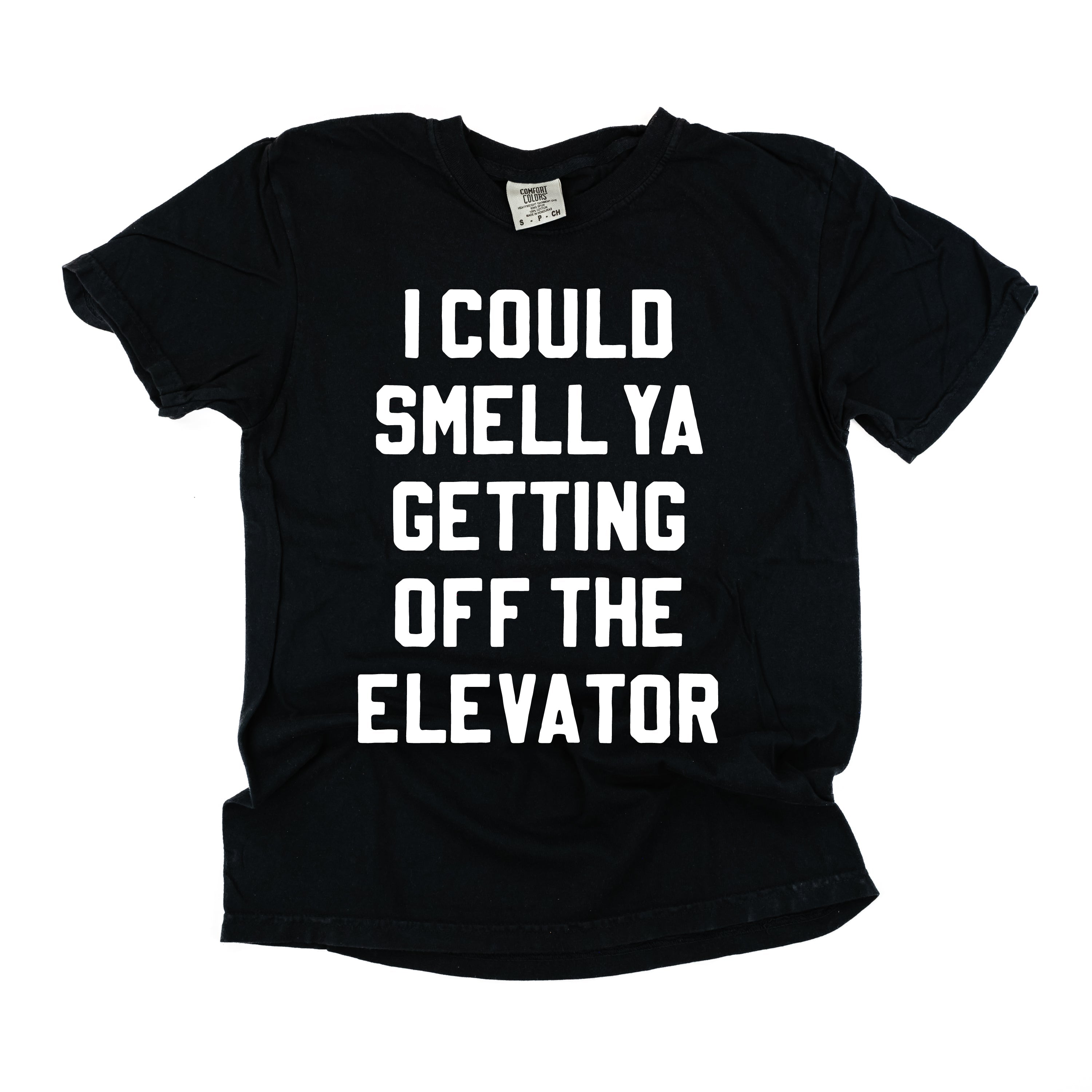 I Could Smell Ya Getting Off The Elevator - Comfort Colors Tee Little Mama Shirt Shop
