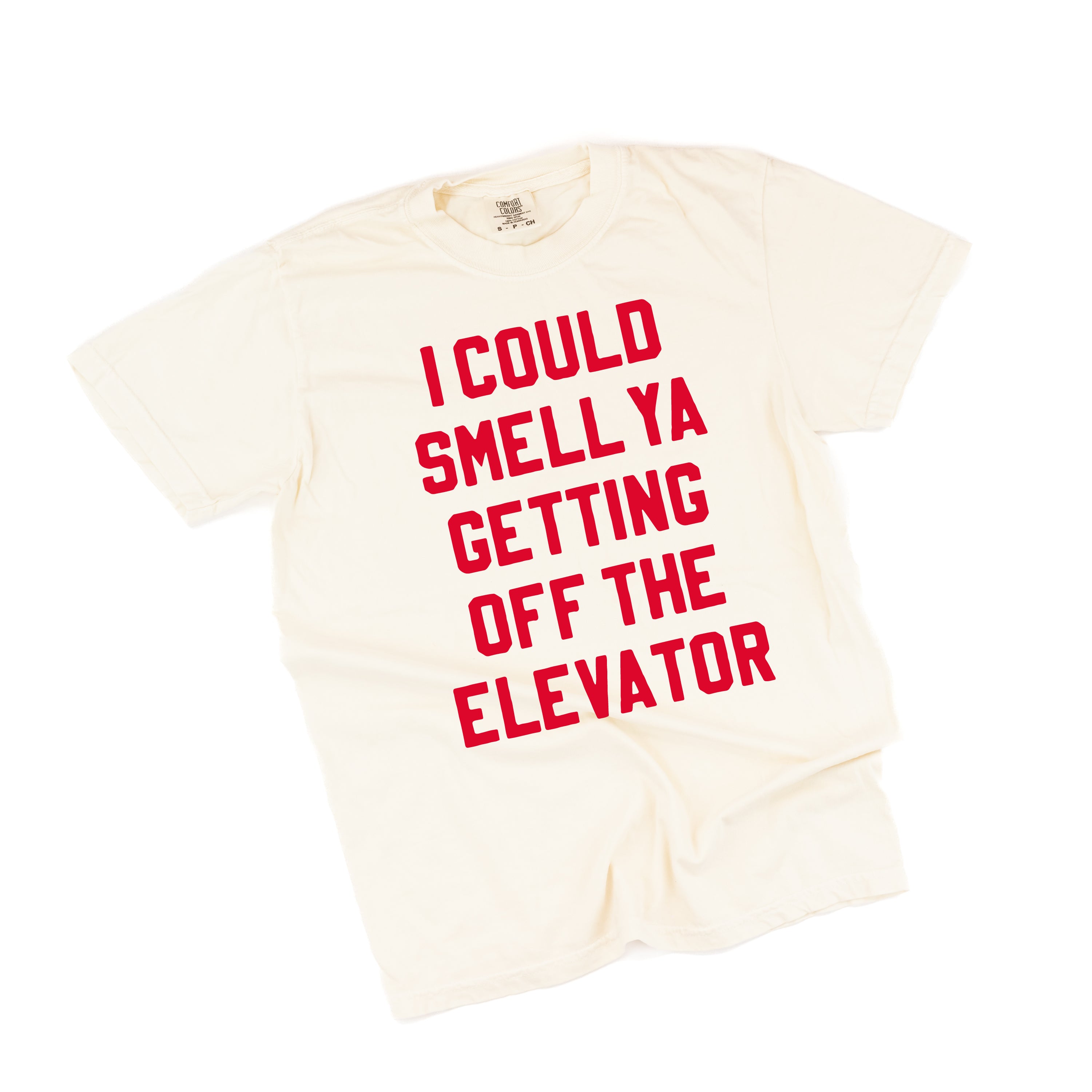 I Could Smell Ya Getting Off The Elevator - Comfort Colors Tee Little Mama Shirt Shop