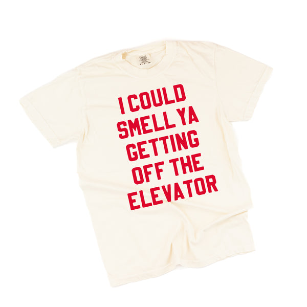 I Could Smell Ya Getting Off The Elevator - Comfort Colors Tee