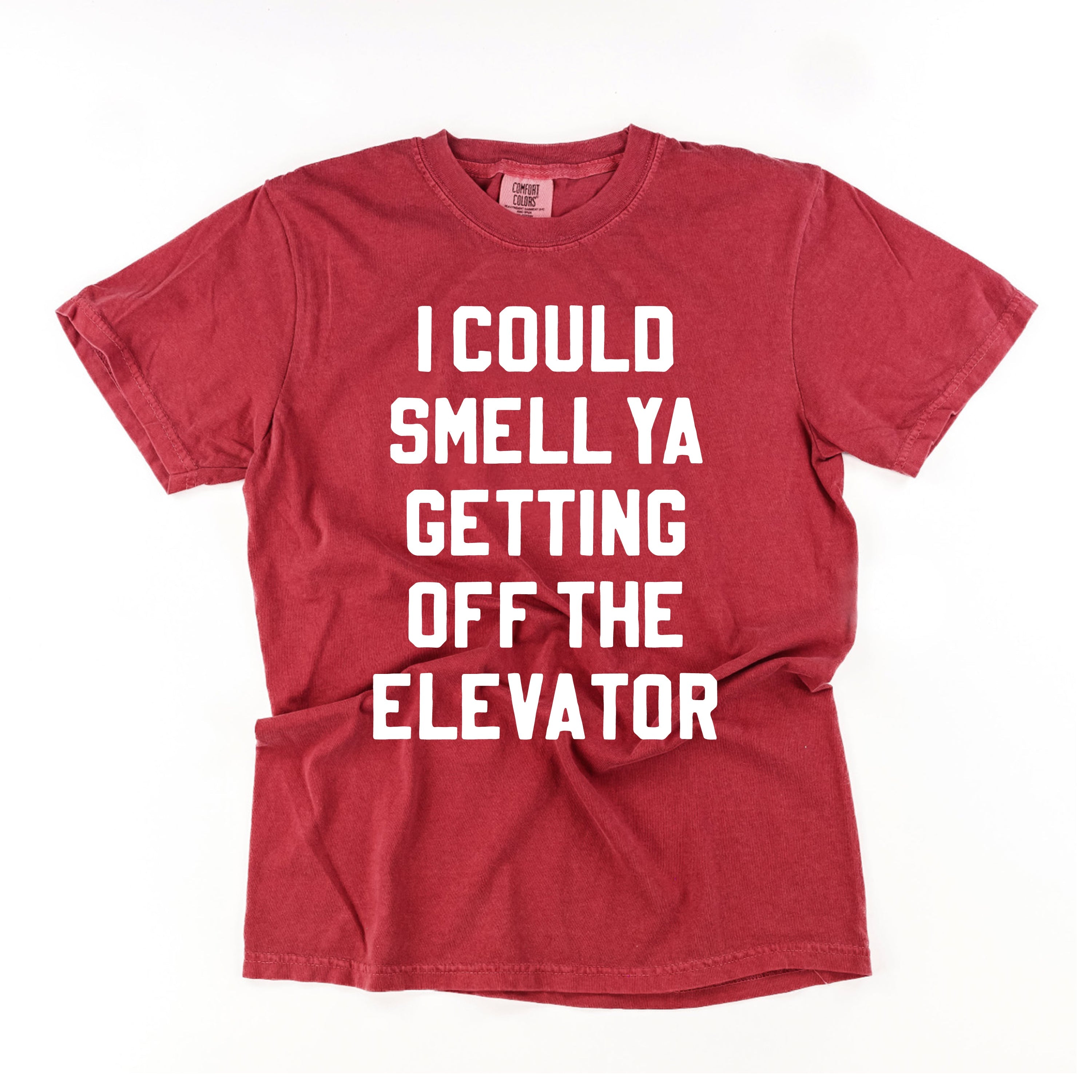 I Could Smell Ya Getting Off The Elevator - Comfort Colors Tee Little Mama Shirt Shop