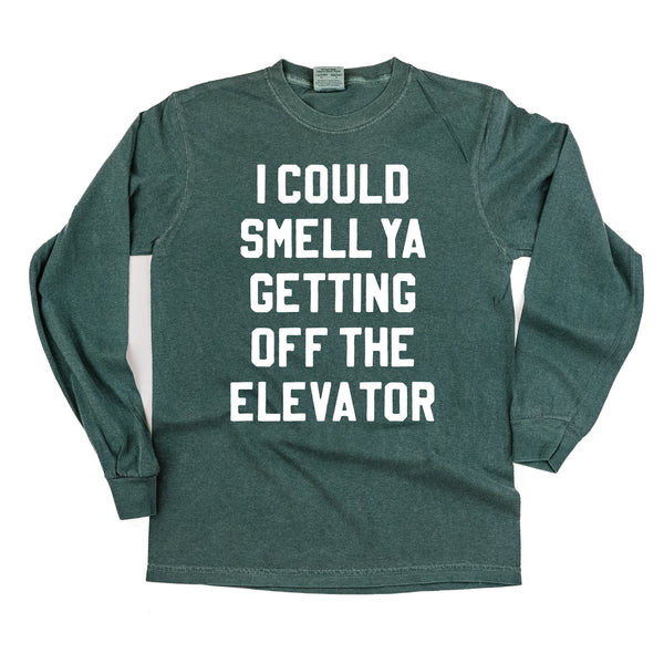 I Could Smell Ya Getting Off The Elevator - LONG SLEEVE Comfort Colors Tee