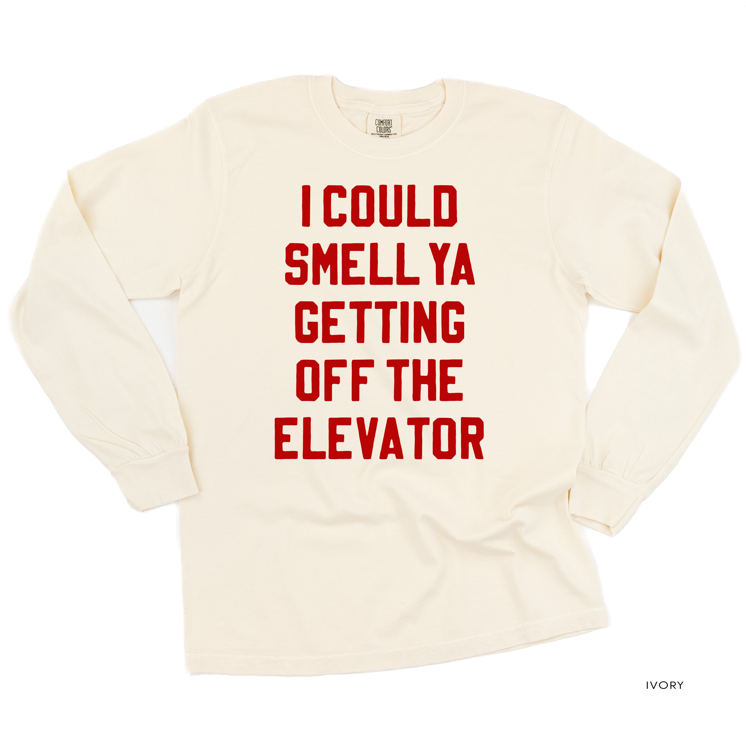 I Could Smell Ya Getting Off The Elevator - LONG SLEEVE Comfort Colors Tee Little Mama Shirt Shop