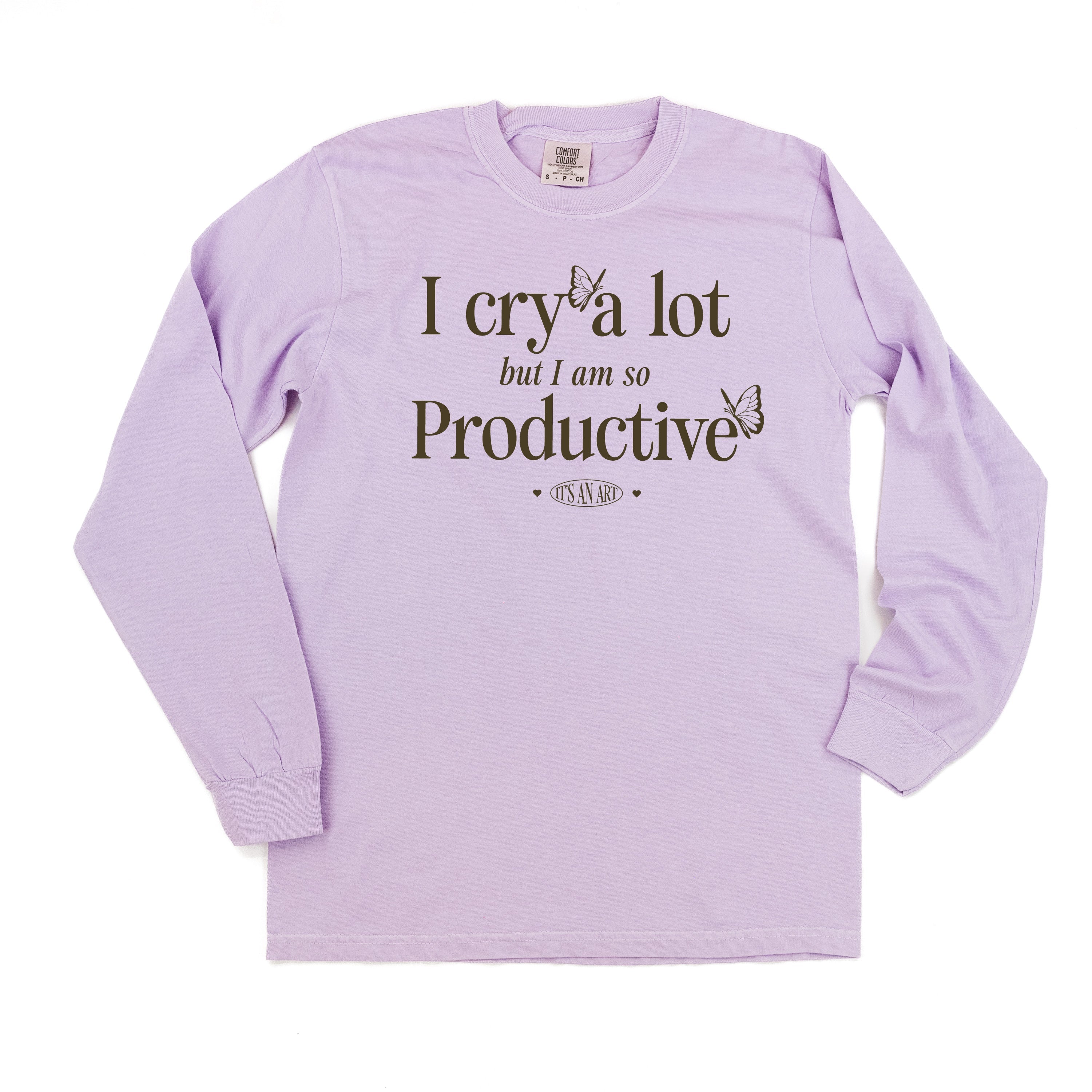 I CRY A LOT BUT I AM SO PRODUCTIVE - IT'S AN ART - LONG SLEEVE COMFORT COLORS TEE Little Mama Shirt Shop