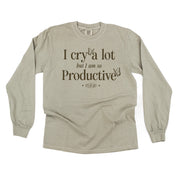 I CRY A LOT BUT I AM SO PRODUCTIVE - IT'S AN ART - LONG SLEEVE COMFORT COLORS TEE Little Mama Shirt Shop