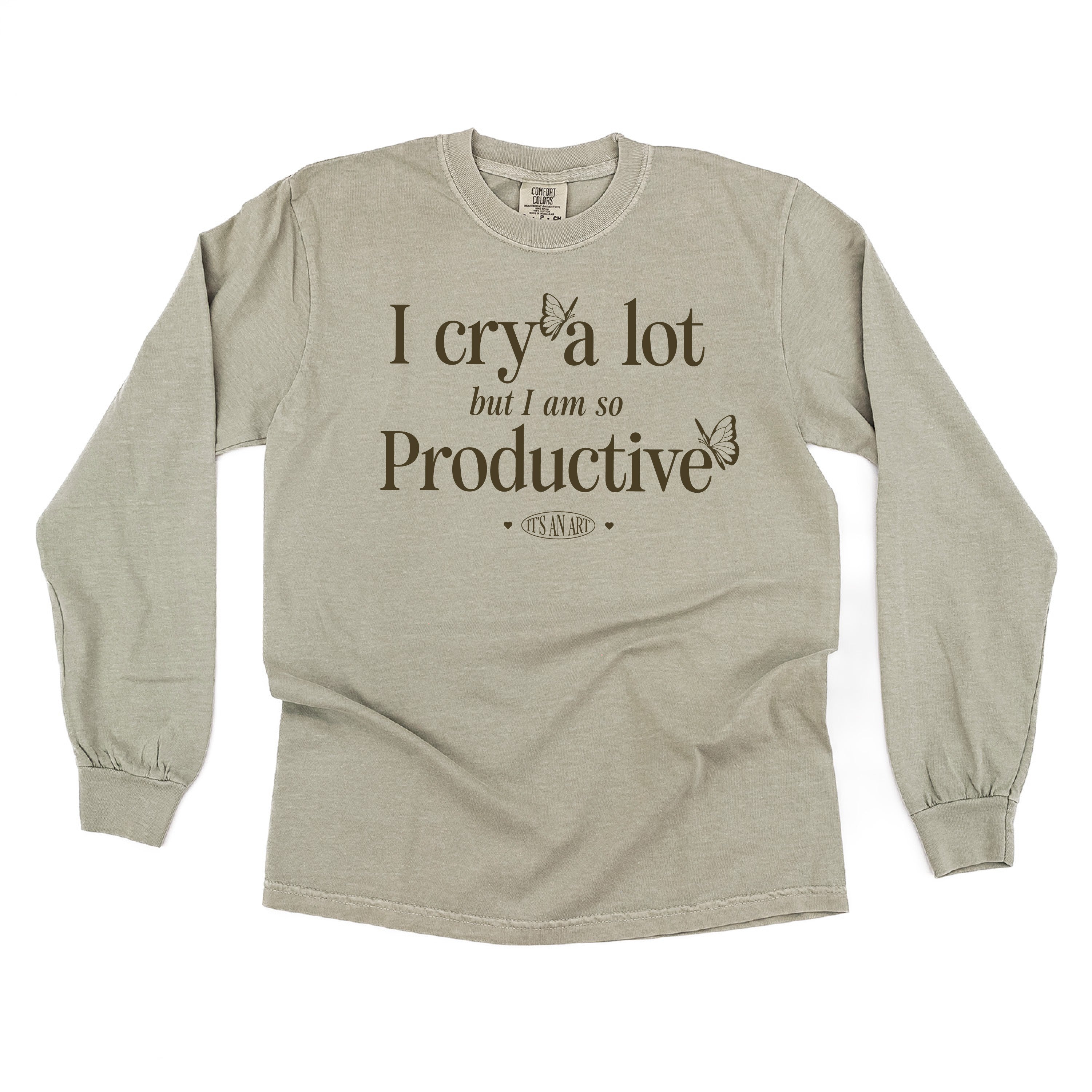 I CRY A LOT BUT I AM SO PRODUCTIVE - IT'S AN ART - LONG SLEEVE COMFORT COLORS TEE Little Mama Shirt Shop