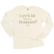I CRY A LOT BUT I AM SO PRODUCTIVE - IT'S AN ART - LONG SLEEVE COMFORT COLORS TEE Little Mama Shirt Shop