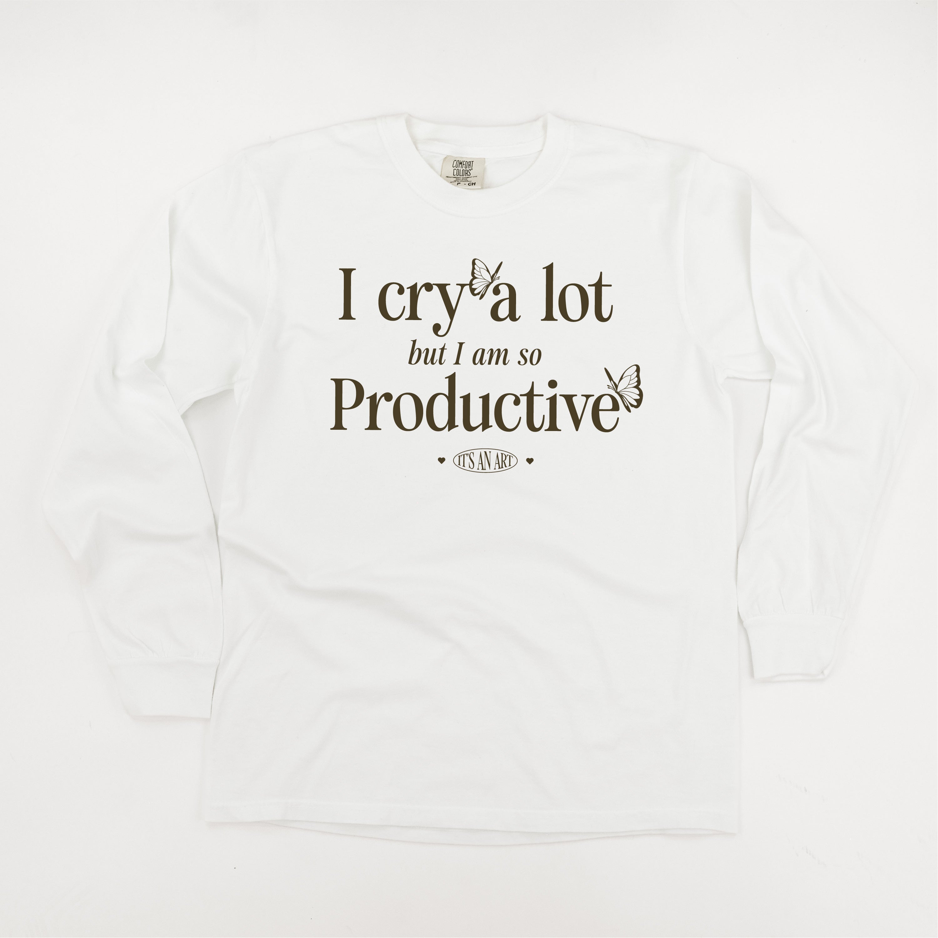 I CRY A LOT BUT I AM SO PRODUCTIVE - IT'S AN ART - LONG SLEEVE COMFORT COLORS TEE Little Mama Shirt Shop