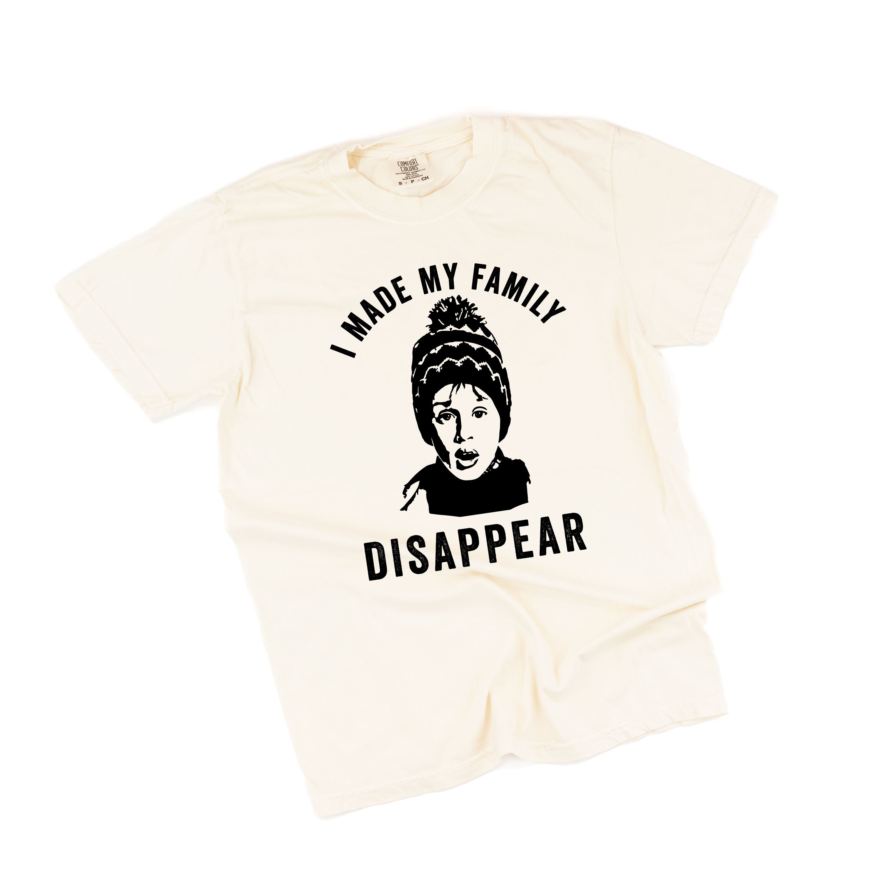 I Made My Family Disappear - Comfort Colors Tee Little Mama Shirt Shop