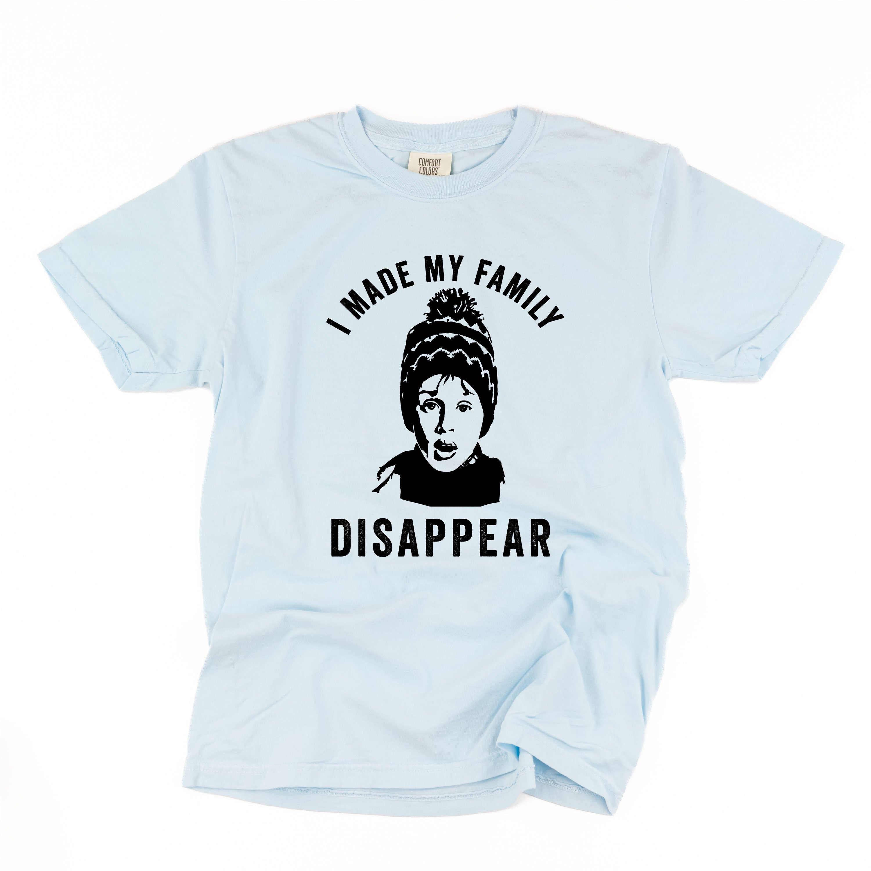 I Made My Family Disappear - Comfort Colors Tee Little Mama Shirt Shop
