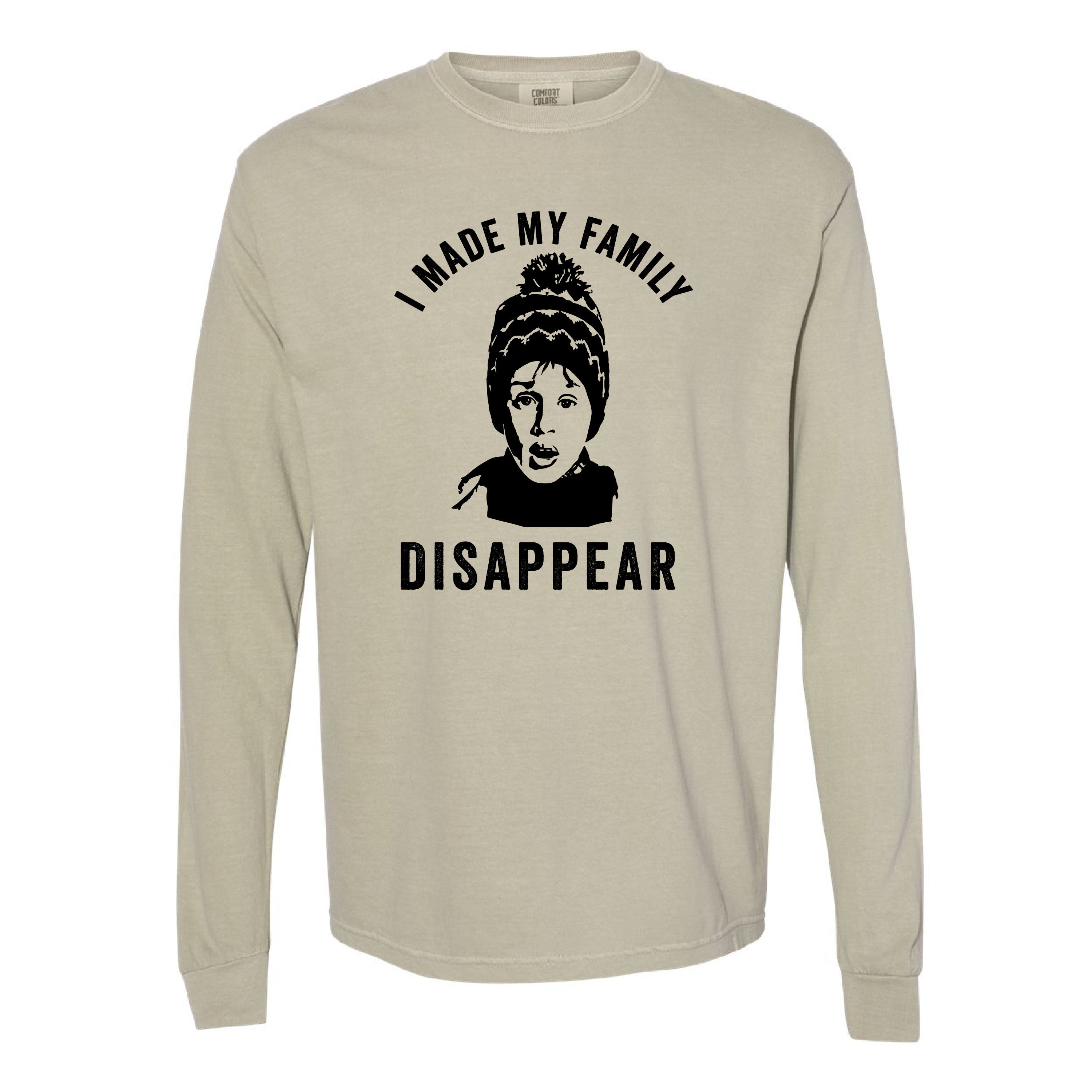 I Made My Family Disappear - LONG SLEEVE Comfort Colors Tee Little Mama Shirt Shop