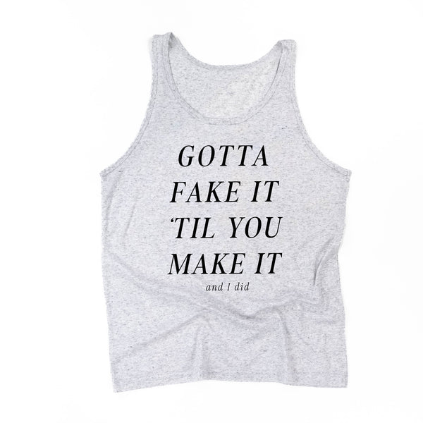GOTTA FAKE IT 'TIL YOU MAKE IT. AND I DID. - Unisex Jersey Tank