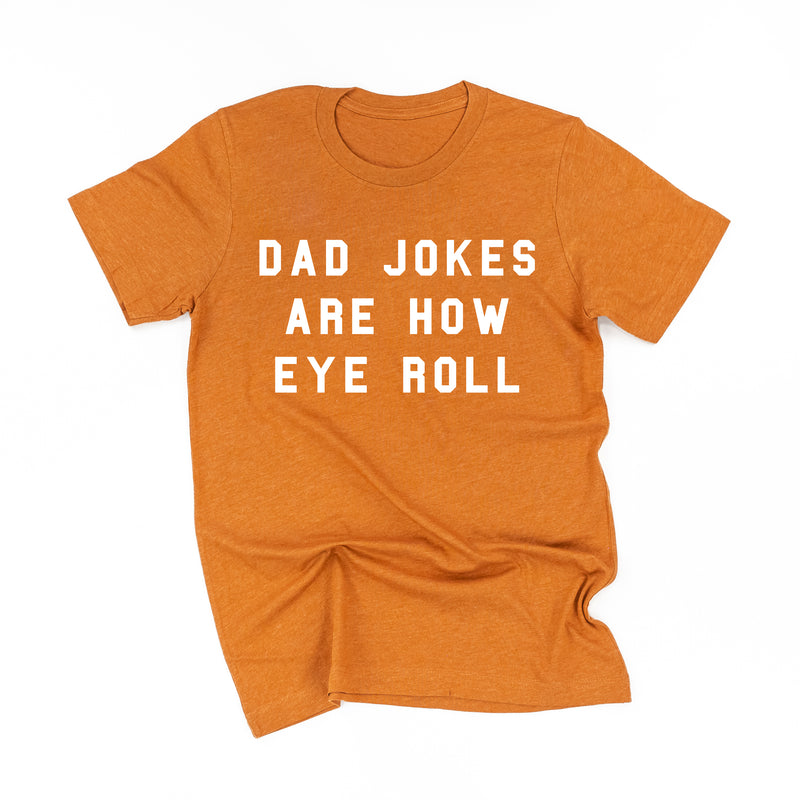 Dad Jokes are How Eye Roll - Unisex Tee