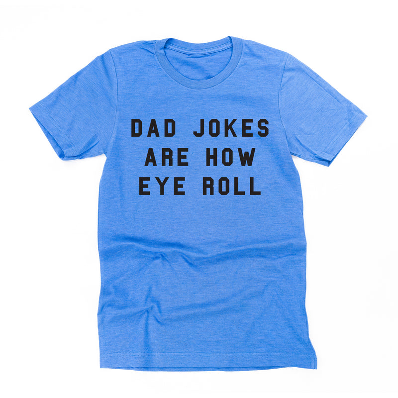 Dad Jokes are How Eye Roll - Unisex Tee