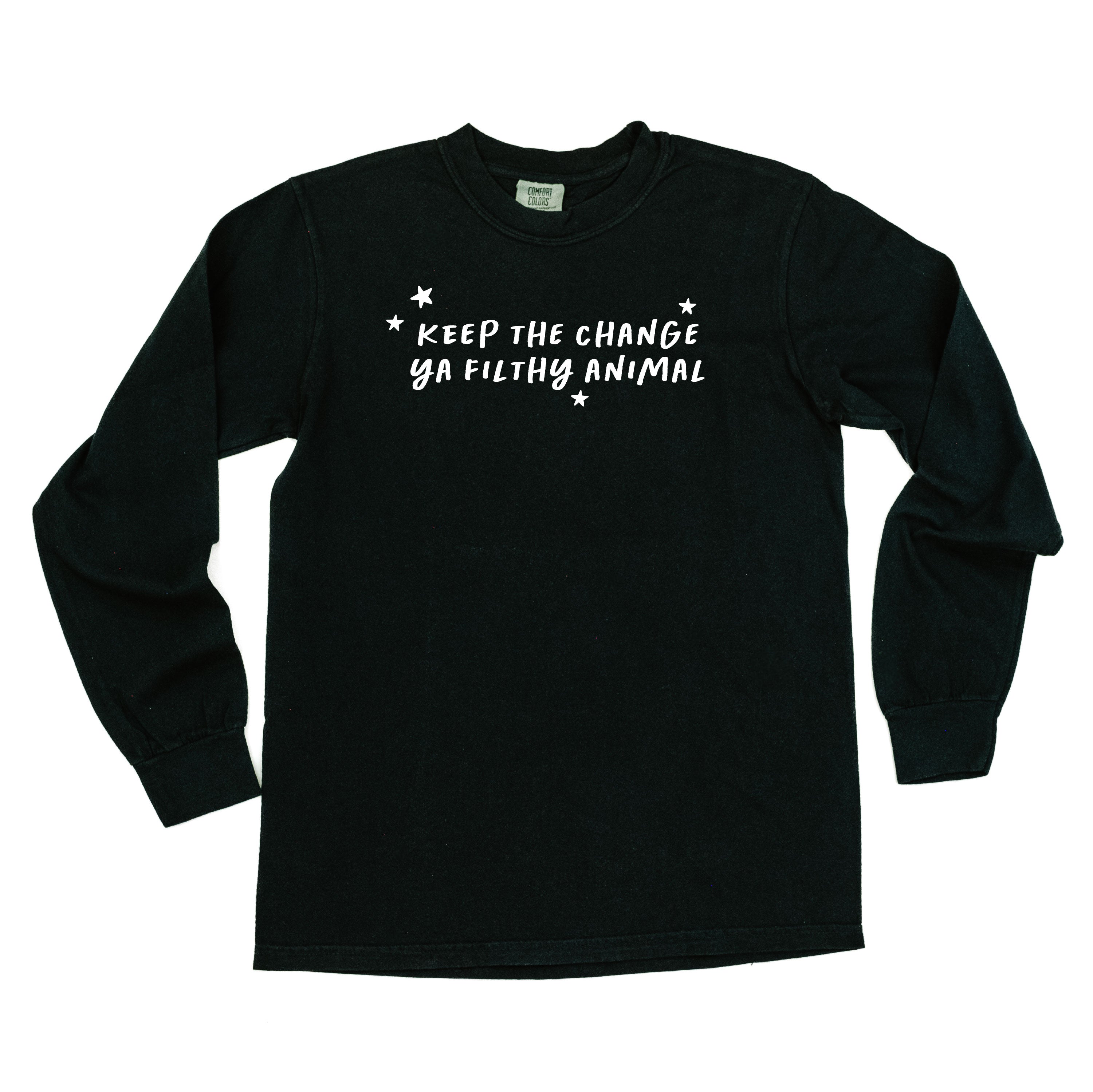Keep The Change Ya Filthy Animal - LONG SLEEVE Comfort Colors Tee Little Mama Shirt Shop