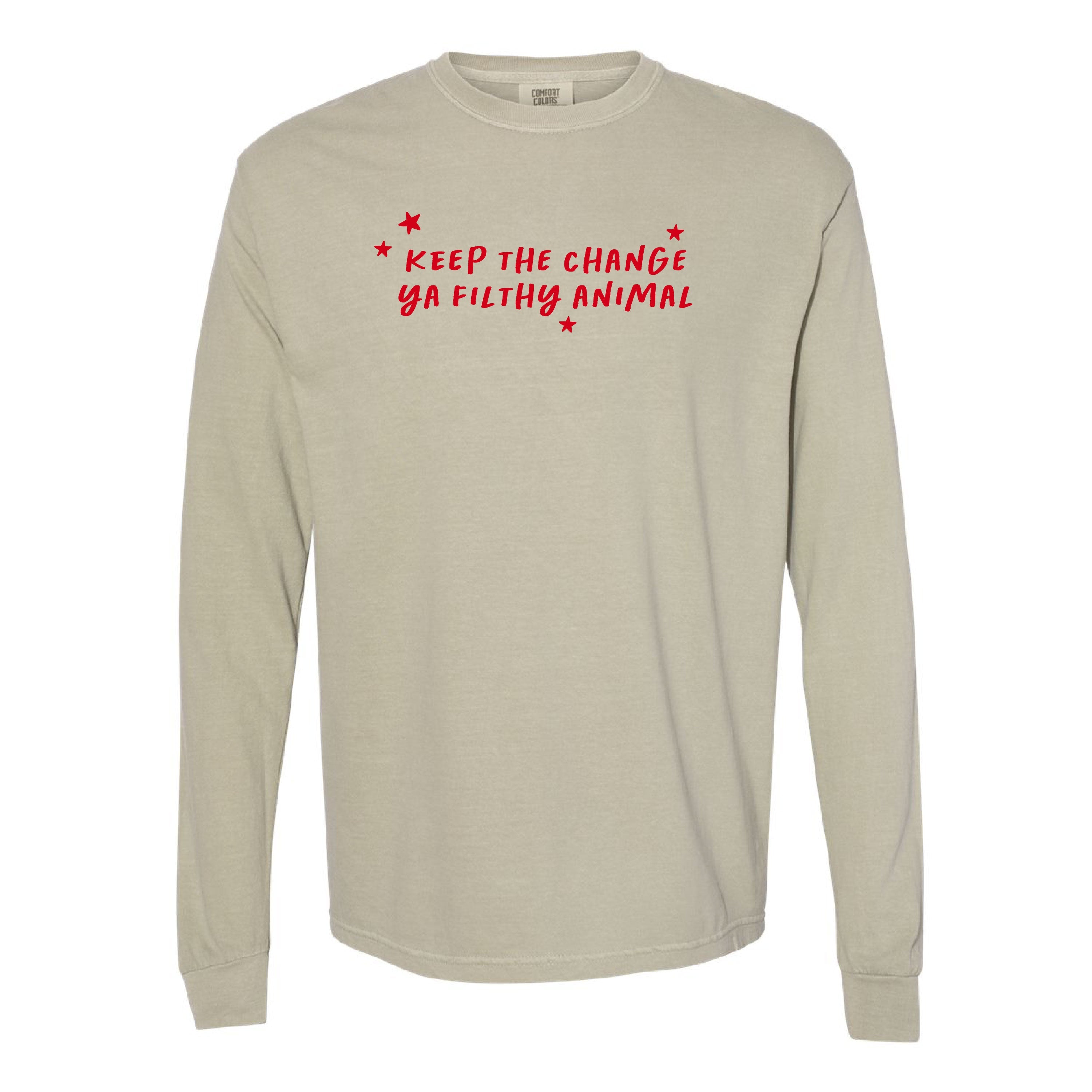 Keep The Change Ya Filthy Animal - LONG SLEEVE Comfort Colors Tee Little Mama Shirt Shop