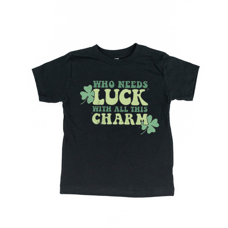 Who Needs Luck With All This Charm - Short Sleeve Child Shirt