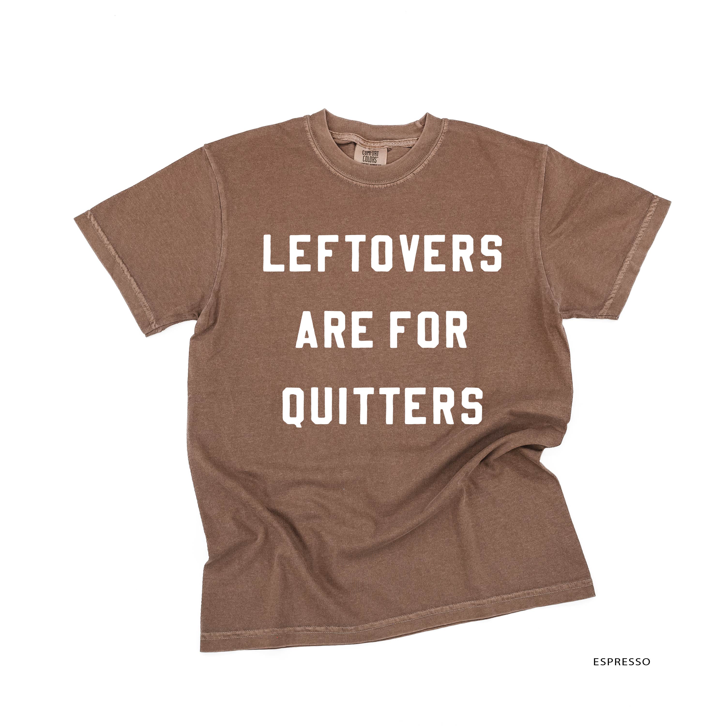 Leftovers Are For Quitters - Comfort Colors Tee Little Mama Shirt Shop