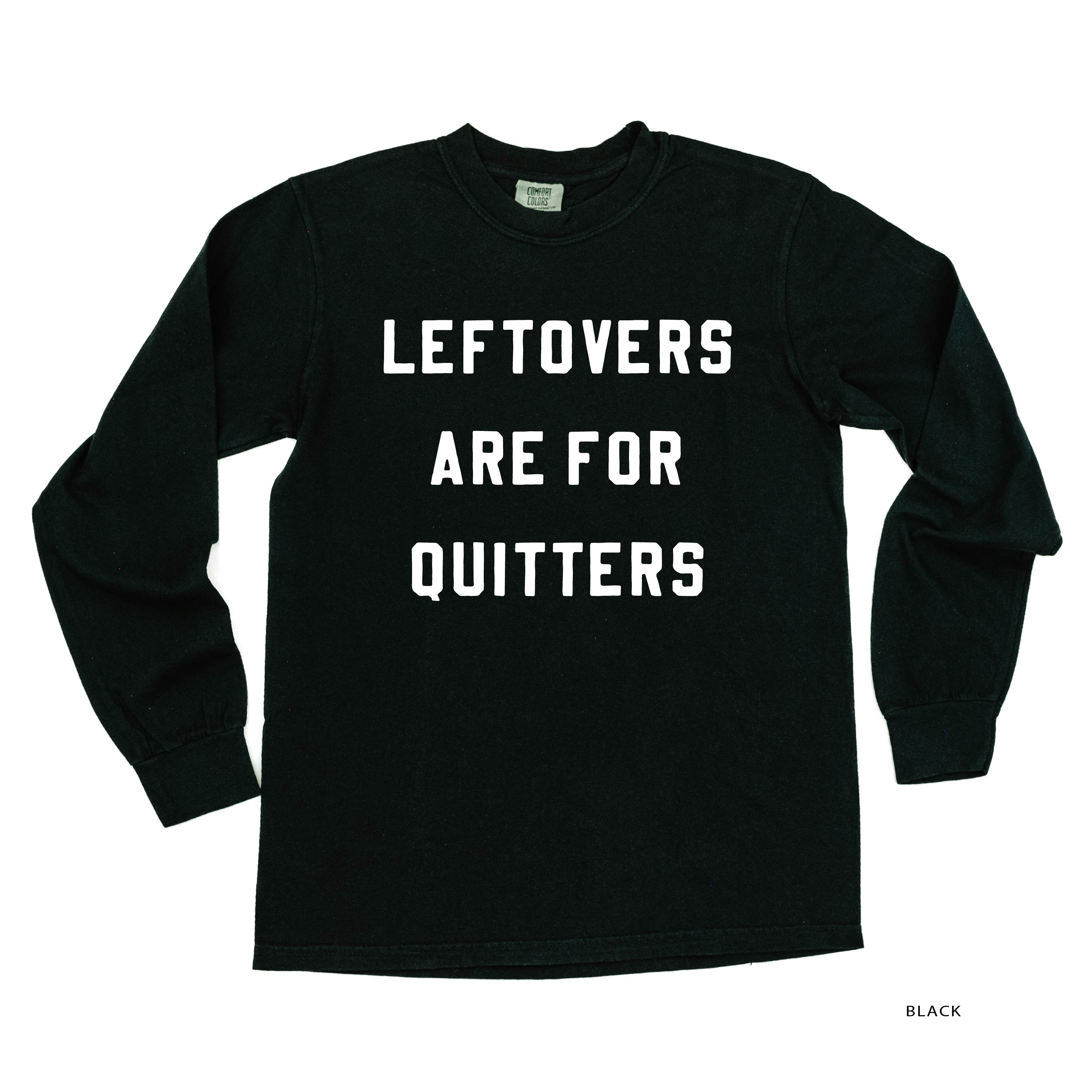 Leftovers Are For Quitters - LONG SLEEVE Comfort Colors Tee Little Mama Shirt Shop