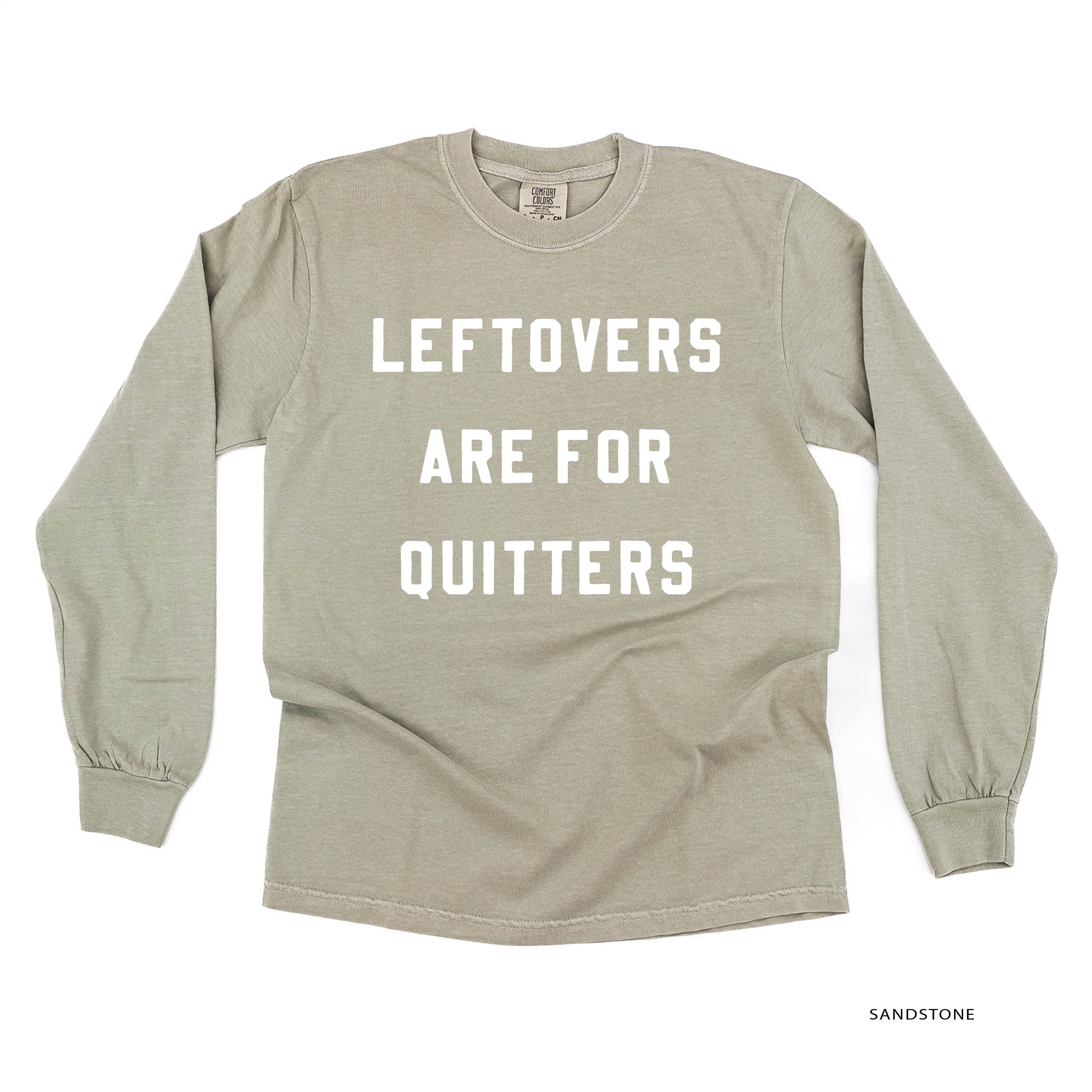 Leftovers Are For Quitters - LONG SLEEVE Comfort Colors Tee Little Mama Shirt Shop