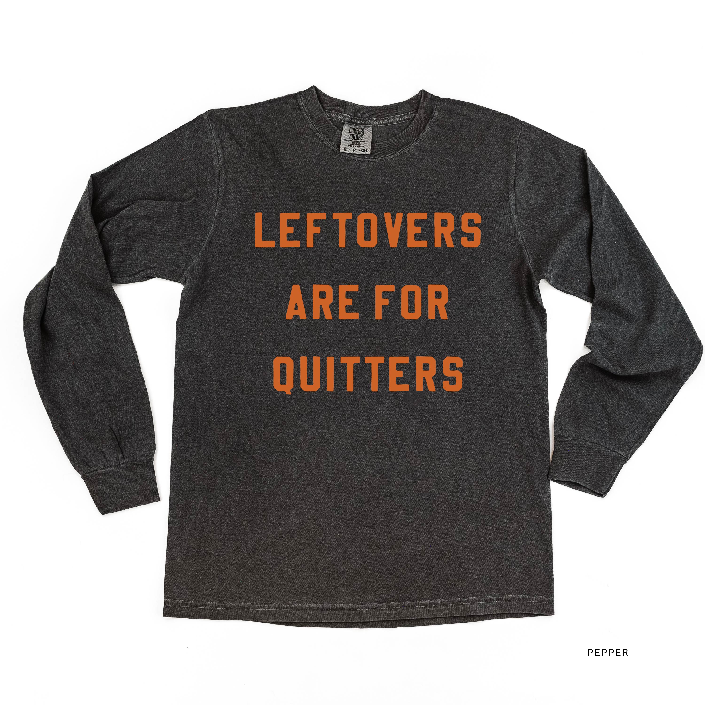 Leftovers Are For Quitters - LONG SLEEVE Comfort Colors Tee Little Mama Shirt Shop