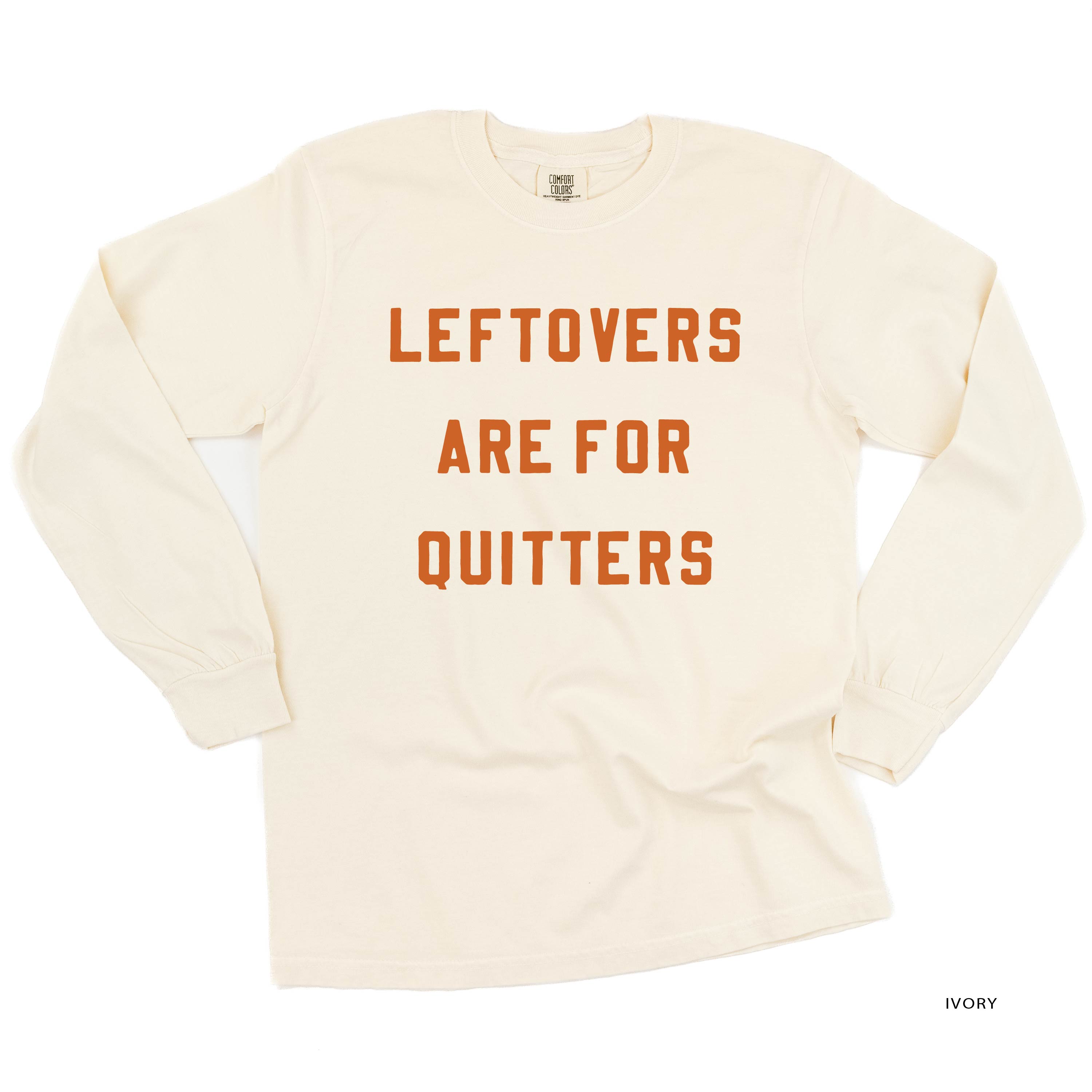 Leftovers Are For Quitters - LONG SLEEVE Comfort Colors Tee Little Mama Shirt Shop