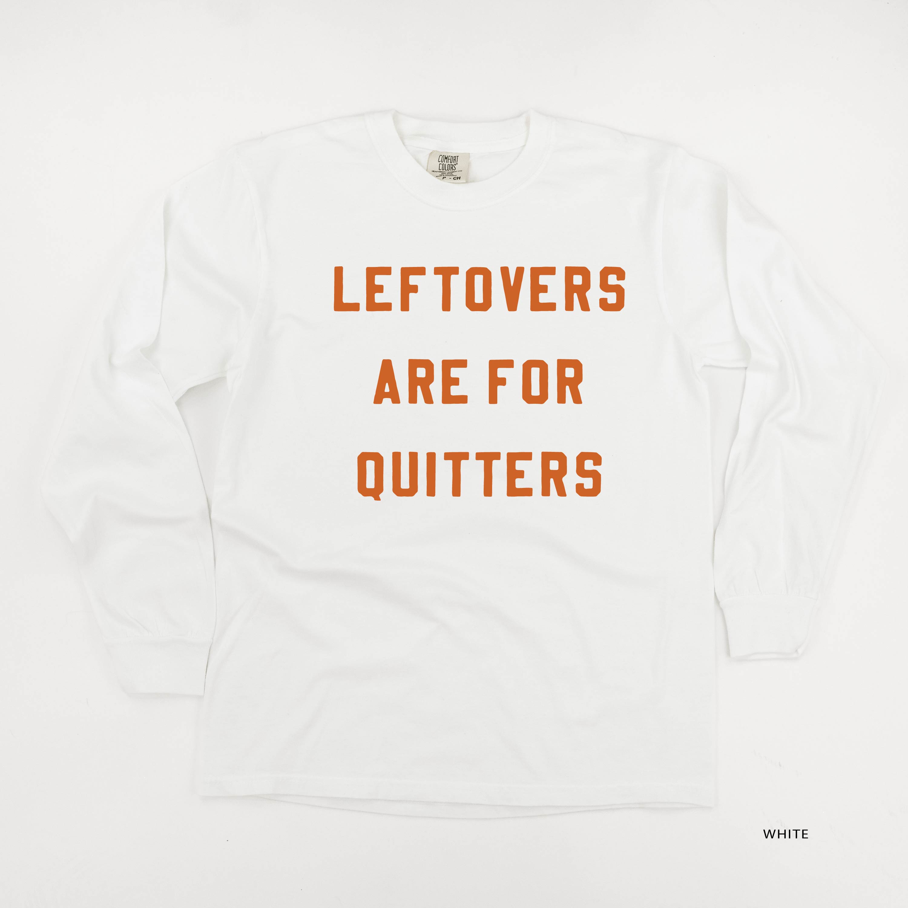 Leftovers Are For Quitters - LONG SLEEVE Comfort Colors Tee Little Mama Shirt Shop