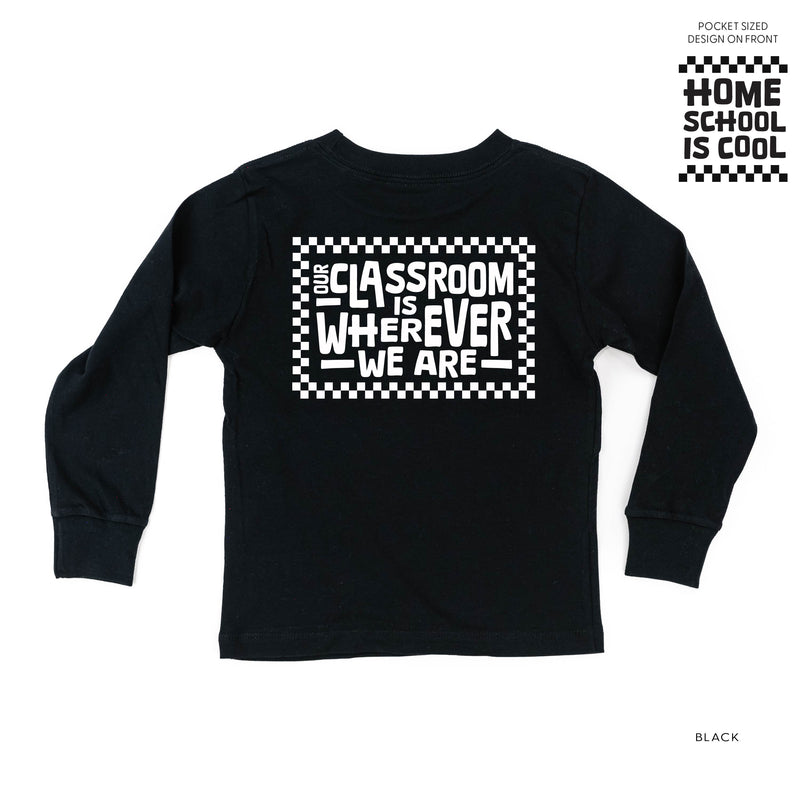 Home School Is Cool Pocket Design on Front w/ Full Our Classroom Is Wherever We Are On Back - Long Sleeve Child Shirt