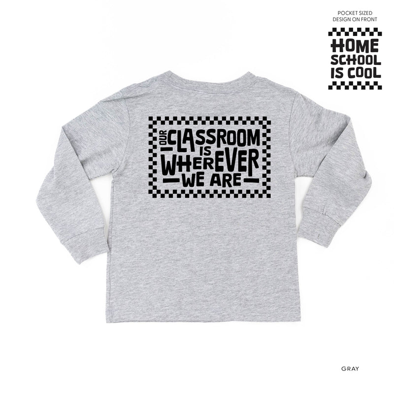 Home School Is Cool Pocket Design on Front w/ Full Our Classroom Is Wherever We Are On Back - Long Sleeve Child Shirt